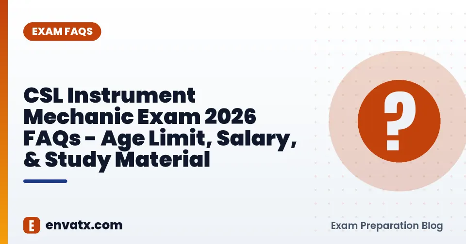 CSL Instrument Mechanic Exam 2026 FAQs - Age Limit, Salary, & Study Material