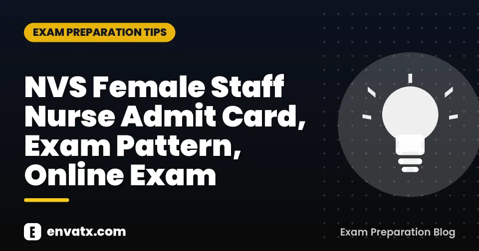 NVS Female Staff Nurse Admit Card, Exam Pattern, Online Exam