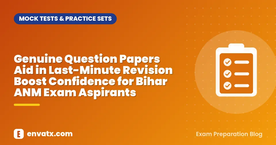 Genuine Question Papers Aid in Last-Minute Revision Boost Confidence for Bihar ANM Exam Aspirants