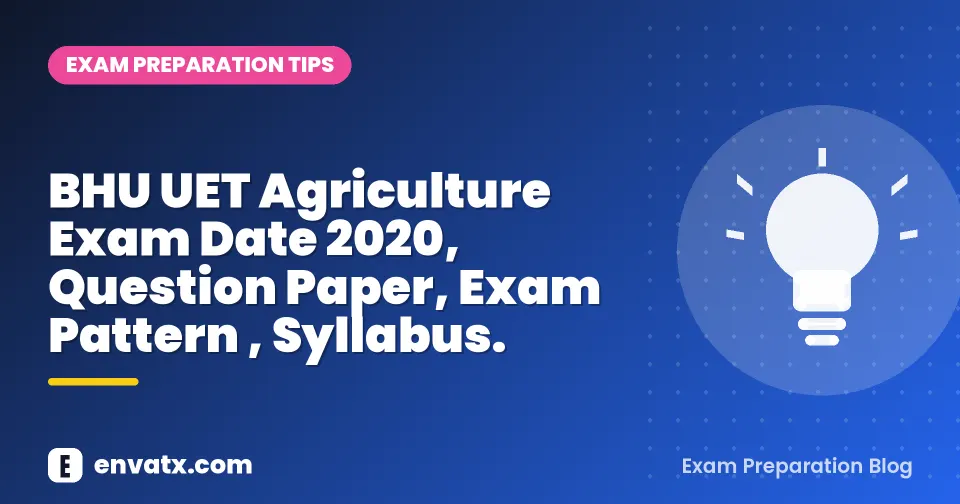 BHU UET Agriculture Exam Date 2020, Question Paper, Exam Pattern , Syllabus.