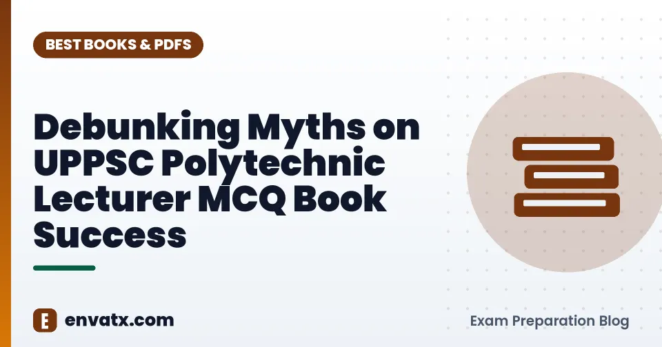 Debunking Myths on UPPSC Polytechnic Lecturer MCQ Book Success