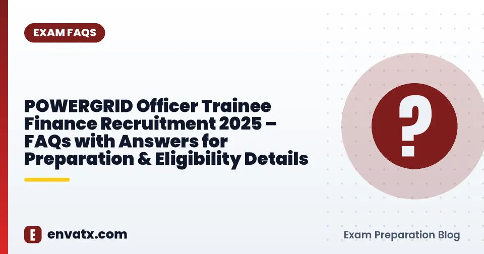 POWERGRID Officer Trainee Finance Recruitment 2025 – FAQs with Answers for Preparation & Eligibility Details