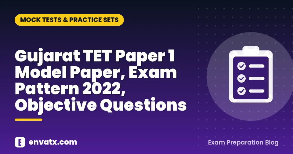 Gujarat TET Paper 1 Model Paper, Exam Pattern 2022, Objective Questions