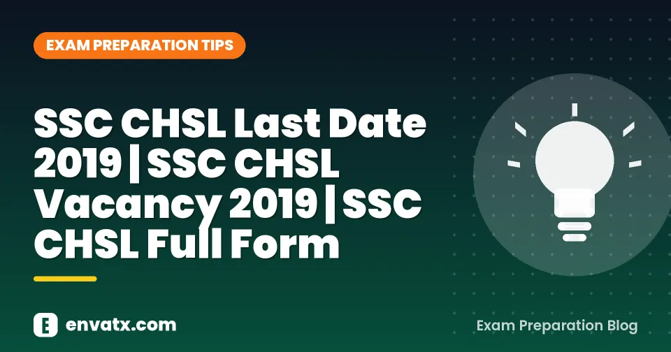 SSC CHSL Last Date 2019 | SSC CHSL Vacancy 2019 | SSC CHSL Full Form