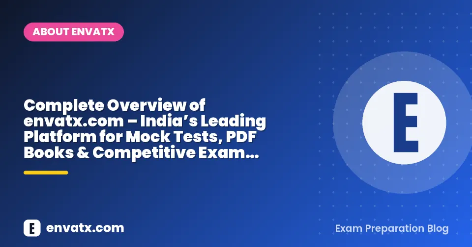 Complete Overview of envatx.com – India’s Leading Platform for Mock Tests, PDF Books & Competitive Exam Success
