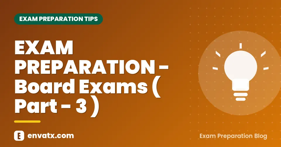 EXAM PREPARATION - Board Exams ( Part - 3 )