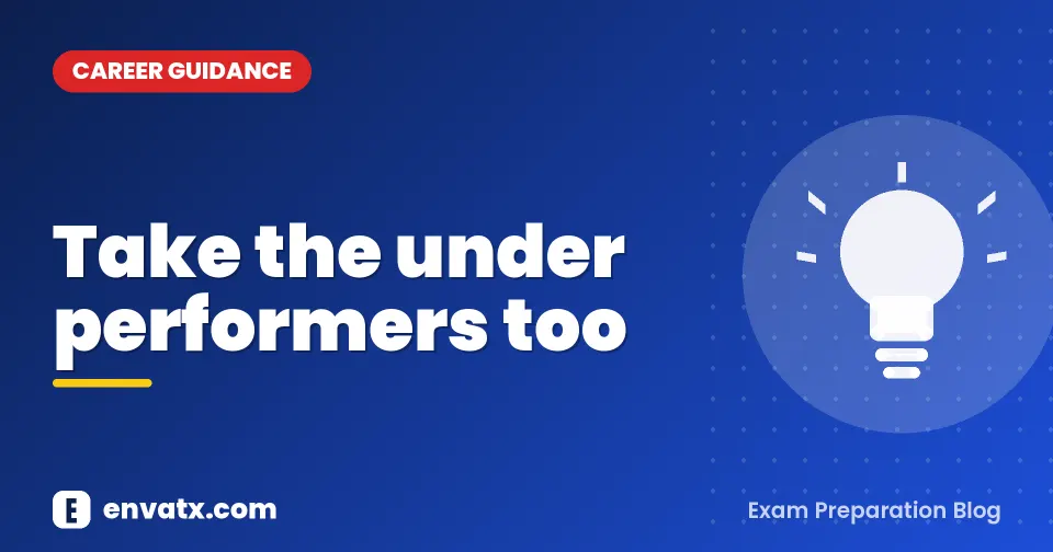 Take the under performers too