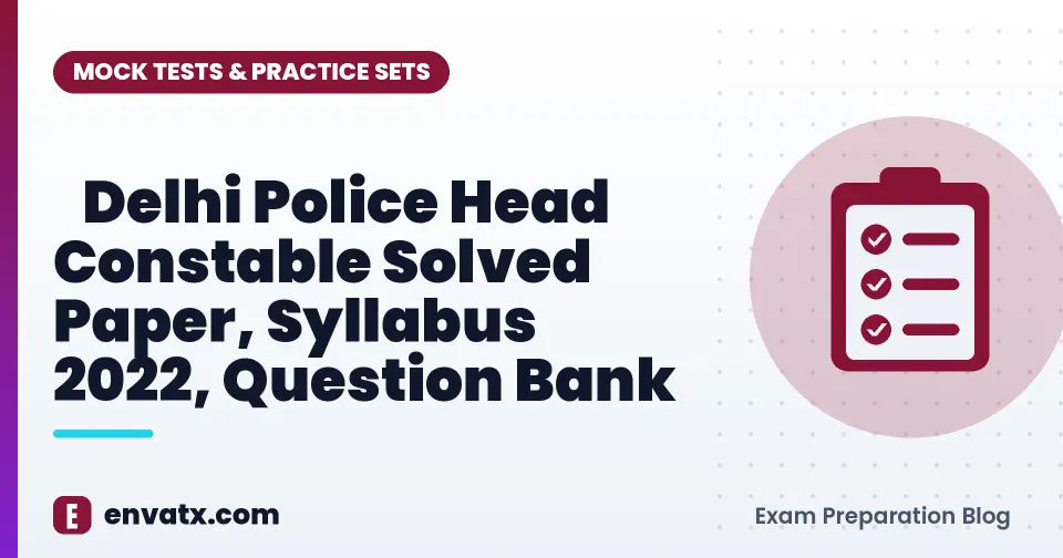 Delhi Police Head Constable Solved Paper, Syllabus 2022, Question Bank