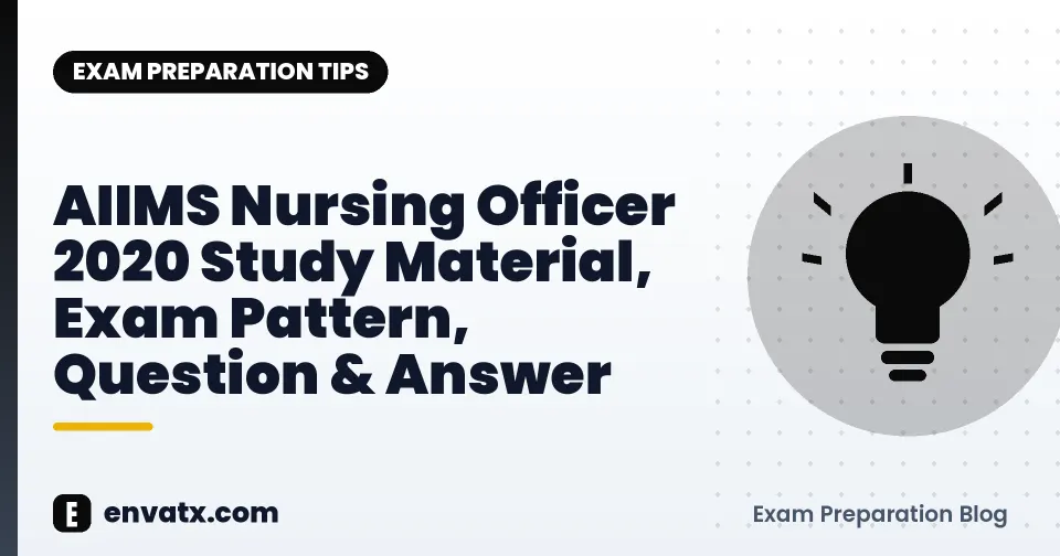 AIIMS Nursing Officer 2020 Study Material, Exam Pattern, Question & Answer