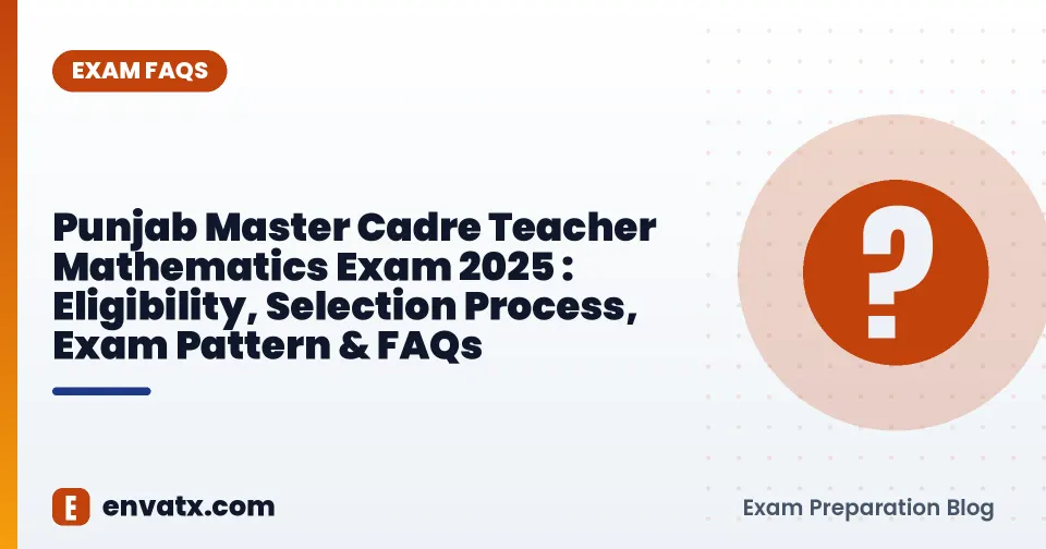 Punjab Master Cadre Teacher Mathematics Exam 2025 : Eligibility, Selection Process, Exam Pattern & FAQs