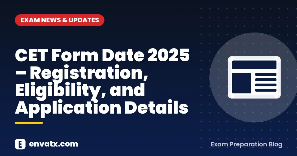 CET Form Date 2025 – Registration, Eligibility, and Application Details