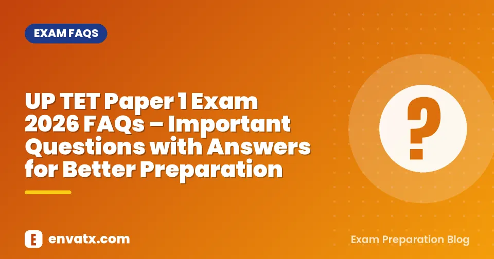 UP TET Paper 1 Exam 2026 FAQs – Important Questions with Answers for Better Preparation