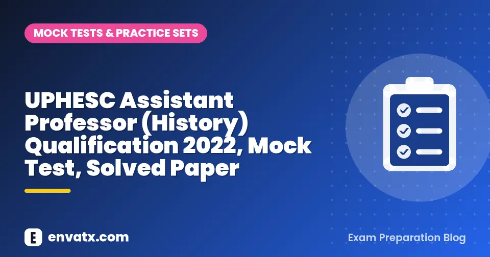 UPHESC Assistant Professor (History) Qualification 2022, Mock Test, Solved Paper