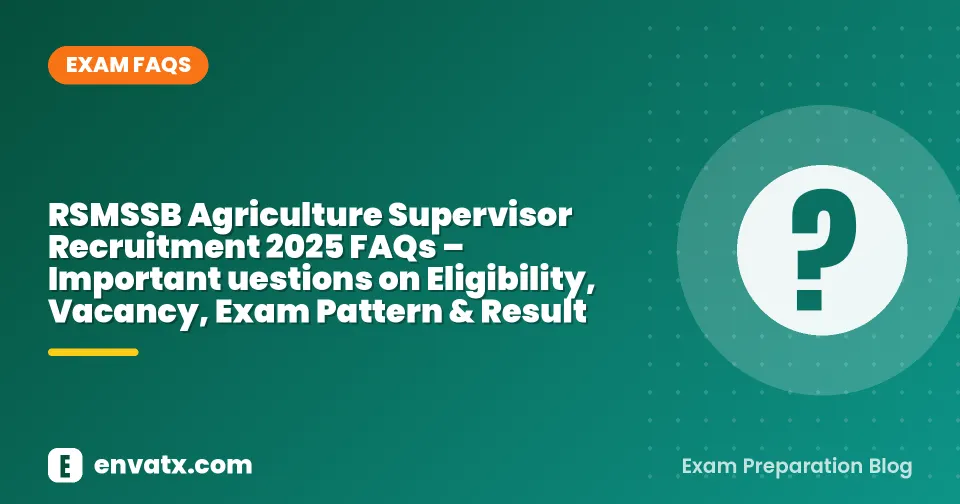 RSMSSB Agriculture Supervisor Recruitment 2025 FAQs – Important uestions on Eligibility, Vacancy, Exam Pattern & Result