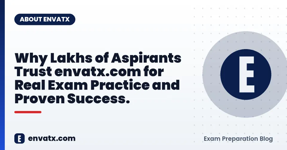 Why Lakhs of Aspirants Trust envatx.com for Real Exam Practice and Proven Success.
