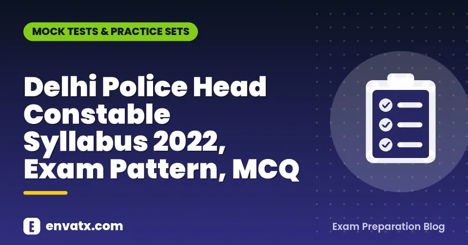 Delhi Police Head Constable Syllabus 2022, Exam Pattern, MCQ