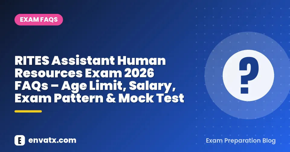 RITES Assistant Human Resources Exam 2026 FAQs – Age Limit, Salary, Exam Pattern & Mock Test