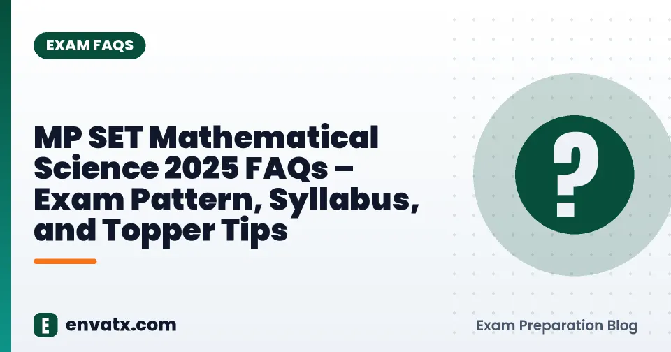 MP SET Mathematical Science 2025 FAQs – Exam Pattern, Syllabus, and Topper Tips