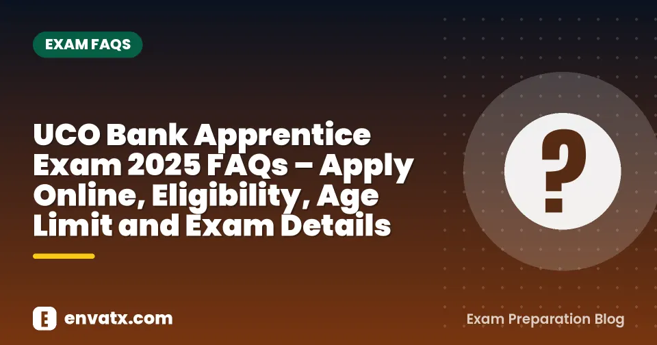 UCO Bank Apprentice Exam 2025 FAQs – Apply Online, Eligibility, Age Limit and Exam Details