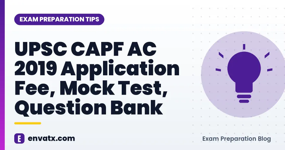 UPSC CAPF AC 2019 Application Fee, Mock Test, Question Bank