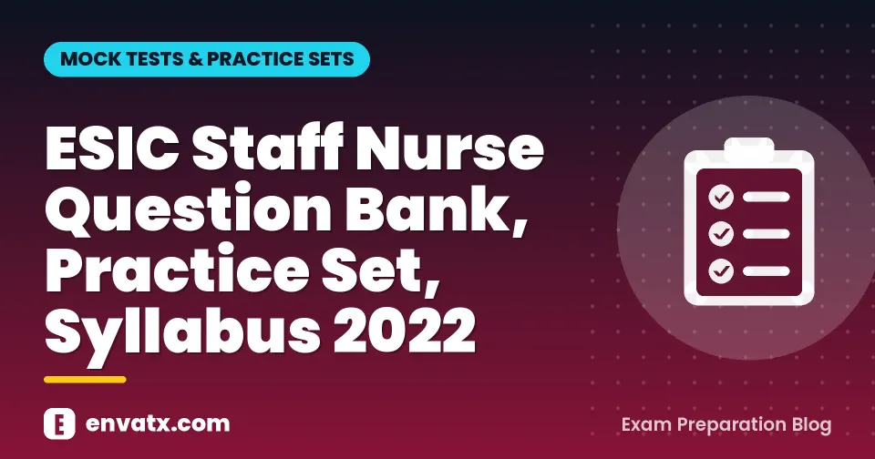 ESIC Staff Nurse Question Bank, Practice Set, Syllabus 2022