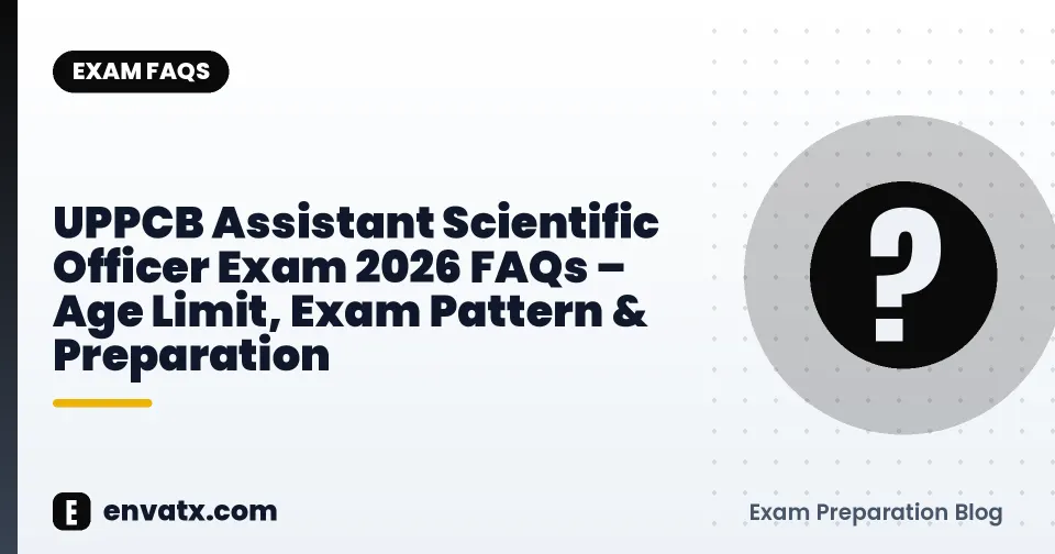 UPPCB Assistant Scientific Officer Exam 2026 FAQs – Age Limit, Exam Pattern & Preparation