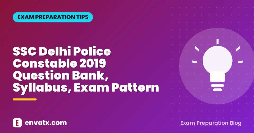 SSC Delhi Police Constable 2019 Question Bank, Syllabus, Exam Pattern