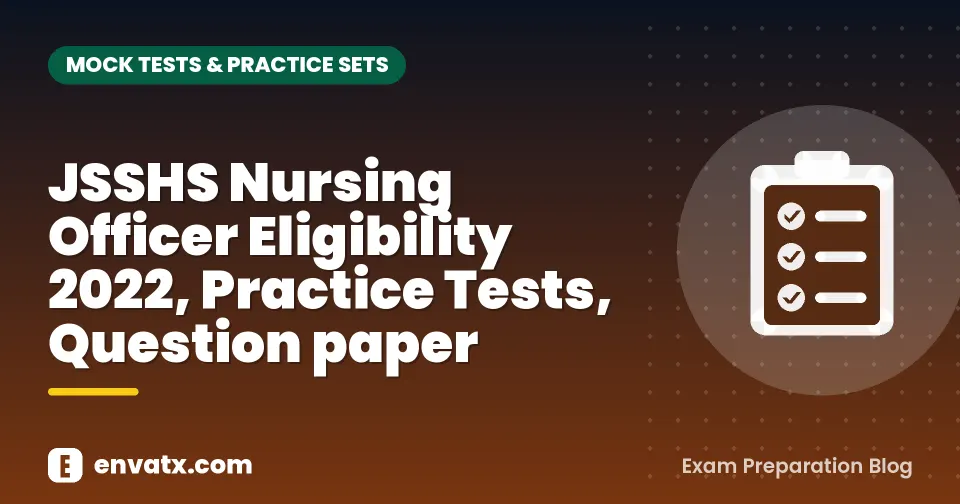 JSSHS Nursing Officer Eligibility 2022, Practice Tests, Question paper
