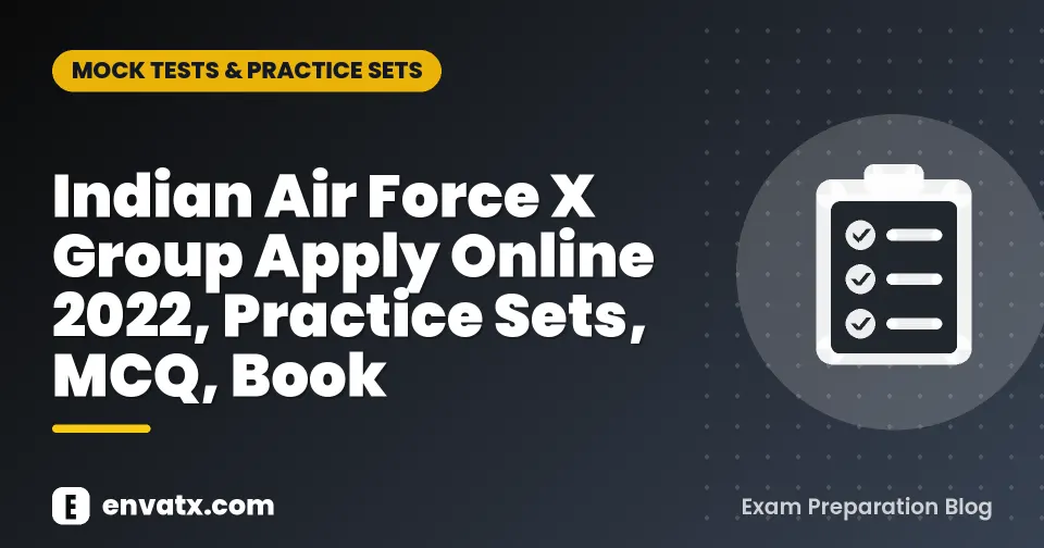 Indian Air Force X Group Apply Online 2022, Practice Sets, MCQ, Book