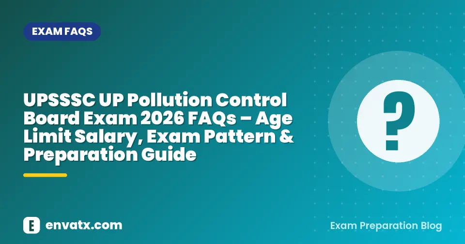 UPSSSC UP Pollution Control Board Exam 2026 FAQs – Age Limit Salary, Exam Pattern & Preparation Guide