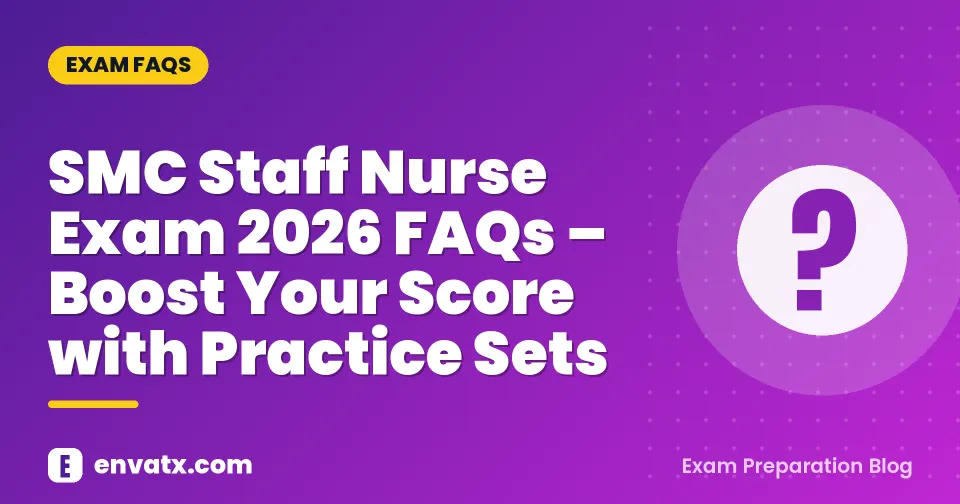 SMC Staff Nurse Exam 2026 FAQs – Boost Your Score with Practice Sets