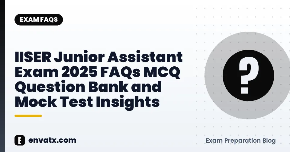 IISER Junior Assistant Exam 2025 FAQs MCQ Question Bank and Mock Test Insights
