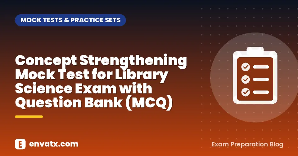 Concept Strengthening Mock Test for Library Science Exam with Question Bank (MCQ)