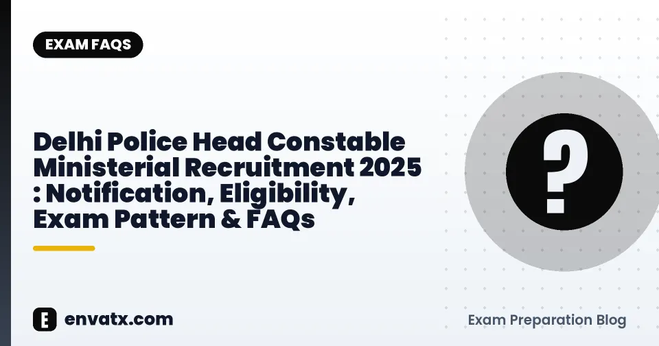 Delhi Police Head Constable Ministerial Recruitment 2025 : Notification, Eligibility, Exam Pattern & FAQs
