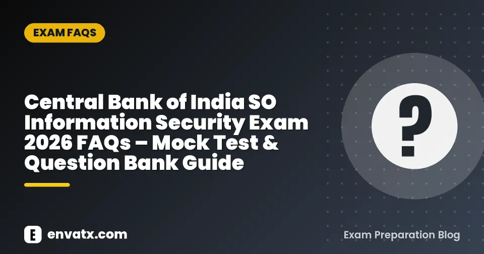 Central Bank of India SO Information Security Exam 2026 FAQs – Mock Test & Question Bank Guide