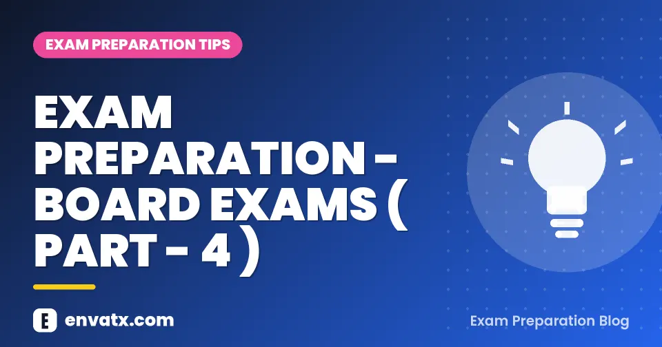 EXAM PREPARATION - BOARD EXAMS ( PART - 4 )