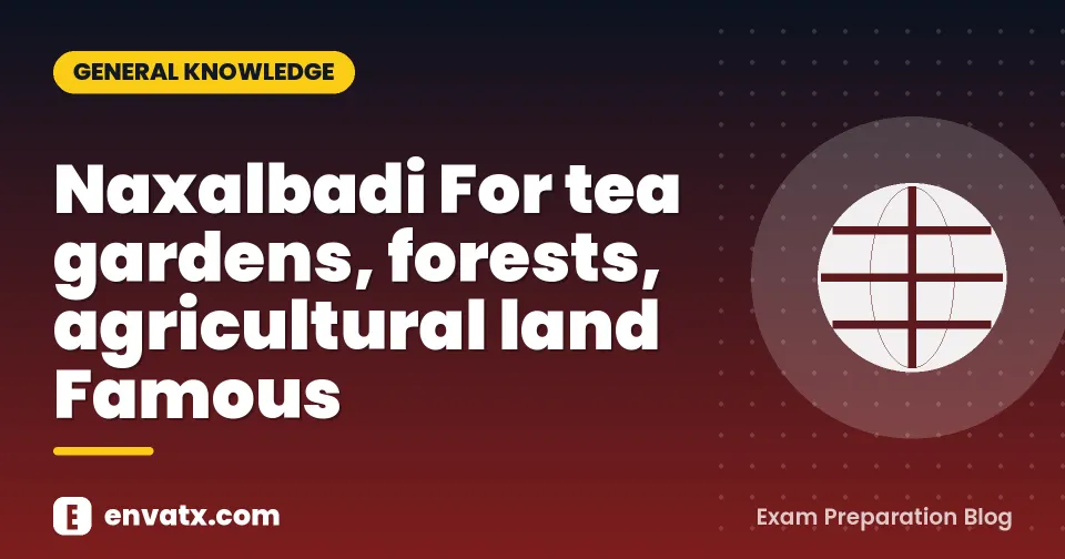 Naxalbadi For tea gardens, forests, agricultural land Famous