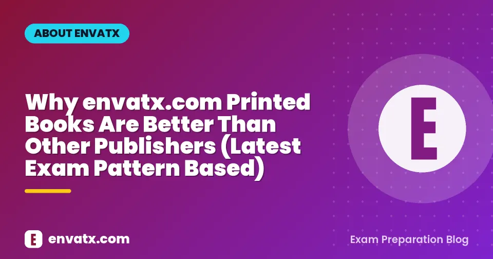 Why envatx.com Printed Books Are Better Than Other Publishers (Latest Exam Pattern Based)