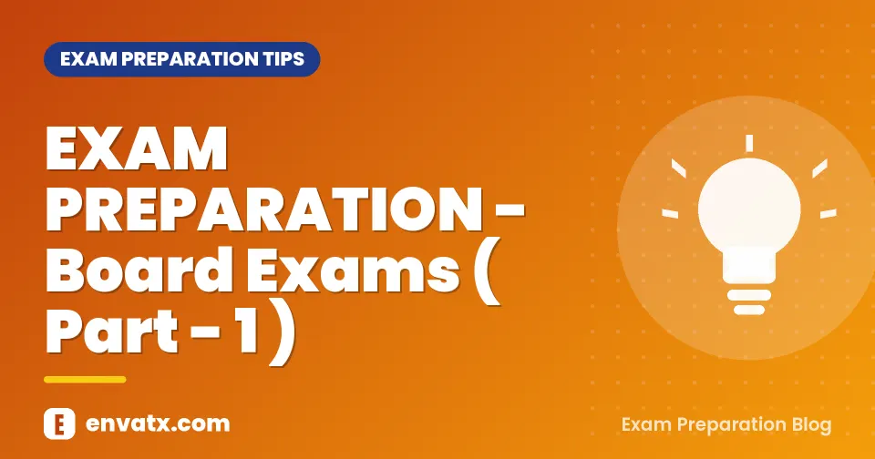 EXAM PREPARATION - Board Exams ( Part - 1 )