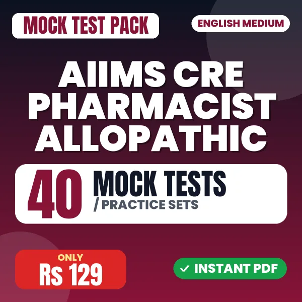 AIIMS CRE Pharmacist Allopathic Exam – 40 Mock Tests / Practice Sets | English Medium PDF Download