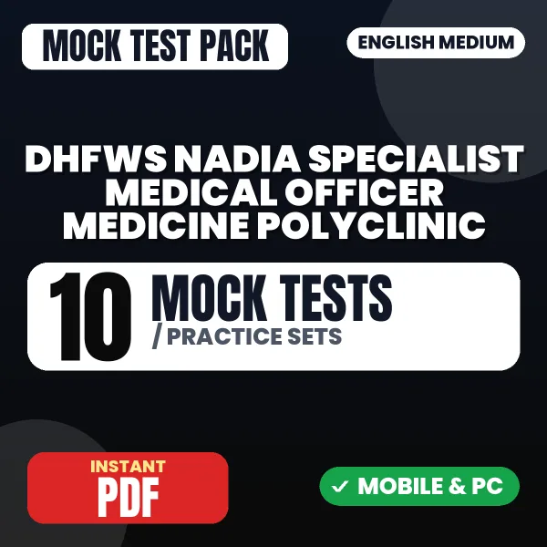 DHFWS Nadia Specialist Medical Officer (Medicine) Polyclinic Exam – 10 Mock Tests / Practice Sets | English Medium PDF Download