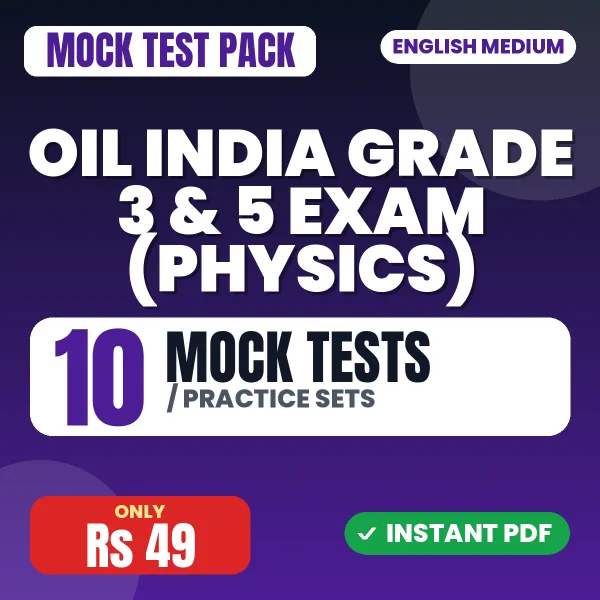 Oil India Grade 3 & 5 Exam (Physics) – 10 Mock Tests / Practice Sets | English Medium PDF Download