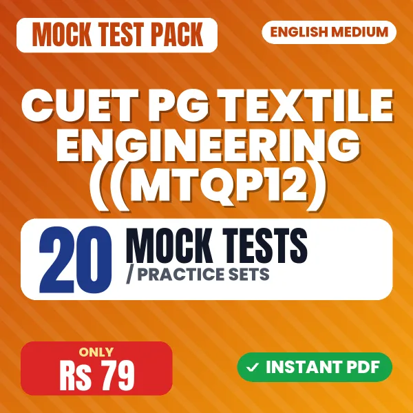 CUET PG Textile Engineering ((MTQP12) Exam – 20 Mock Tests / Practice Sets | English Medium PDF Download