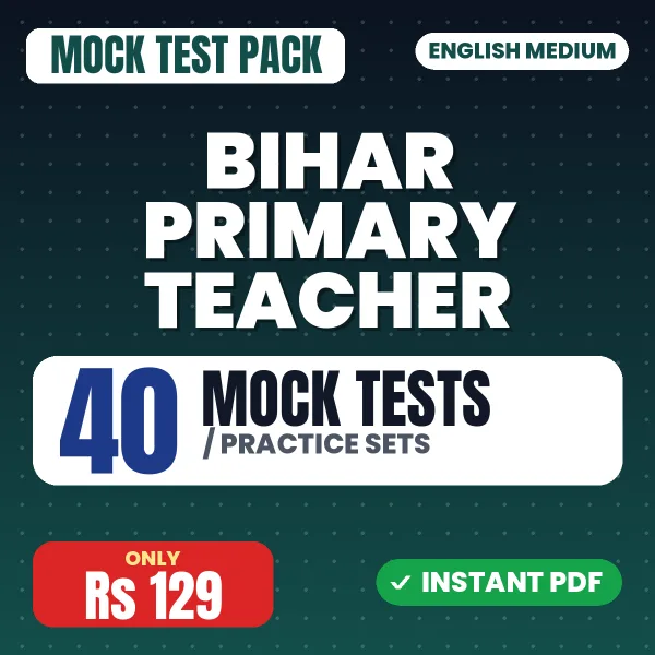Bihar Primary Teacher Exam – 40 Mock Tests / Practice Sets | English Medium PDF Download