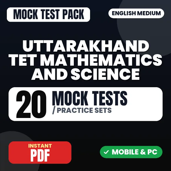 Uttarakhand TET Mathematics & Science Exam – 20 Mock Tests / Practice Sets | English Medium PDF Download
