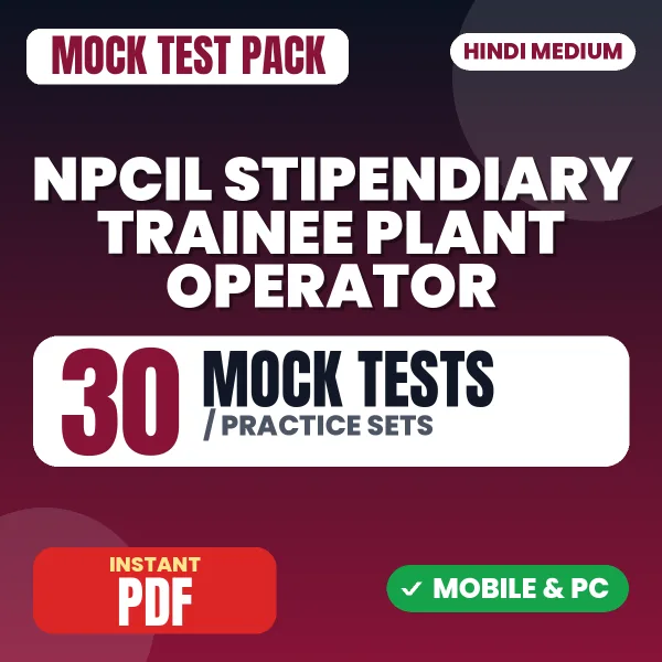 NPCIL Stipendiary Trainee (Plant Operator) Prelims Exam – 30 Mock Tests / Practice Sets | Hindi Medium PDF Download
