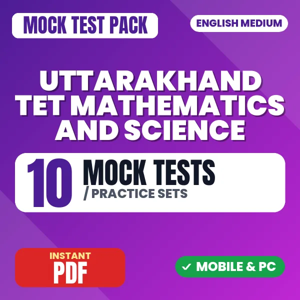 Uttarakhand TET Mathematics & Science Exam – 10 Mock Tests / Practice Sets | English Medium PDF Download