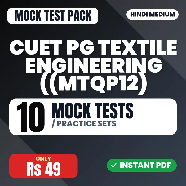 CUET PG Textile Engineering ((MTQP12) Exam – 10 Mock Tests / Practice Sets | Hindi Medium PDF Download
