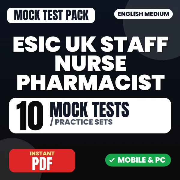 ESIC UK Staff Nurse Pharmacist Exam – 10 Mock Tests / Practice Sets | English Medium PDF Download