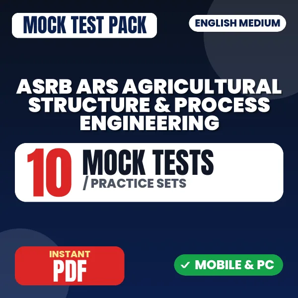 ASRB ARS (Agricultural Structure & Process Engineering) Exam Preliminary Exam – 10 Mock Tests / Practice Sets | English Medium PDF Download